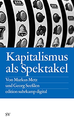 Kapitalismus als Spektakel: Oder Blödmaschinen und Econotainment (edition suhrkamp) von Suhrkamp Verlag
